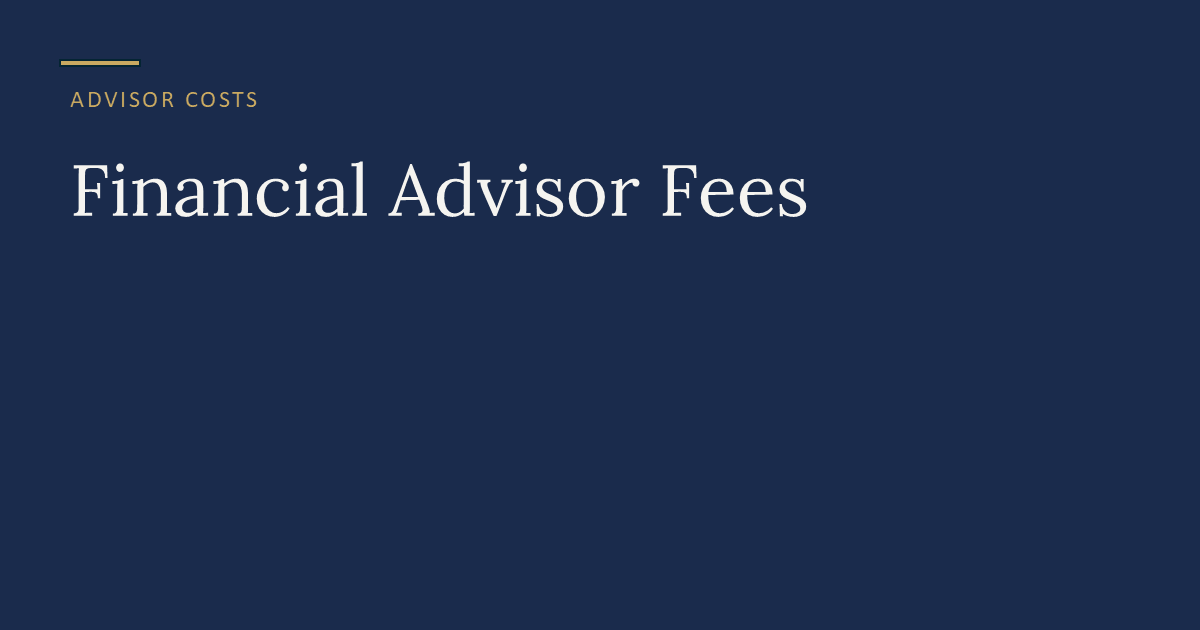 What is a reasonable financial advisor fees range