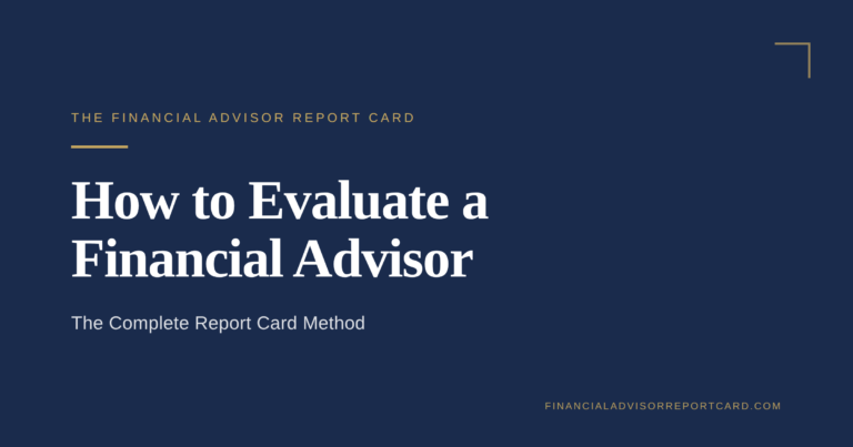 The Financial Advisor Report Card — How to Evaluate a Financial Advisor: The Complete Report Card Method